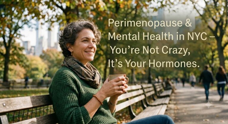 Perimenopause and Mental Health in NYC: Why Hormonal Changes Affect Your Mood and What to Do About It